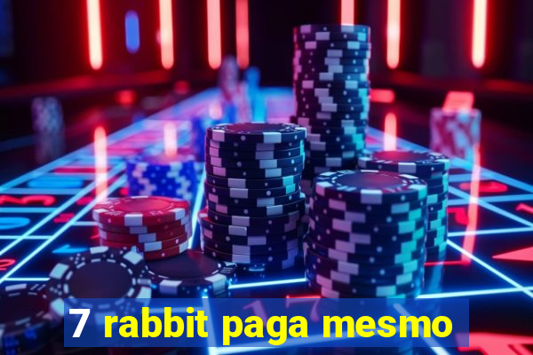 7 rabbit paga mesmo